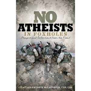 No Atheists In Foxholes: Reflections and Prayers From the Front - Thomas Nelson